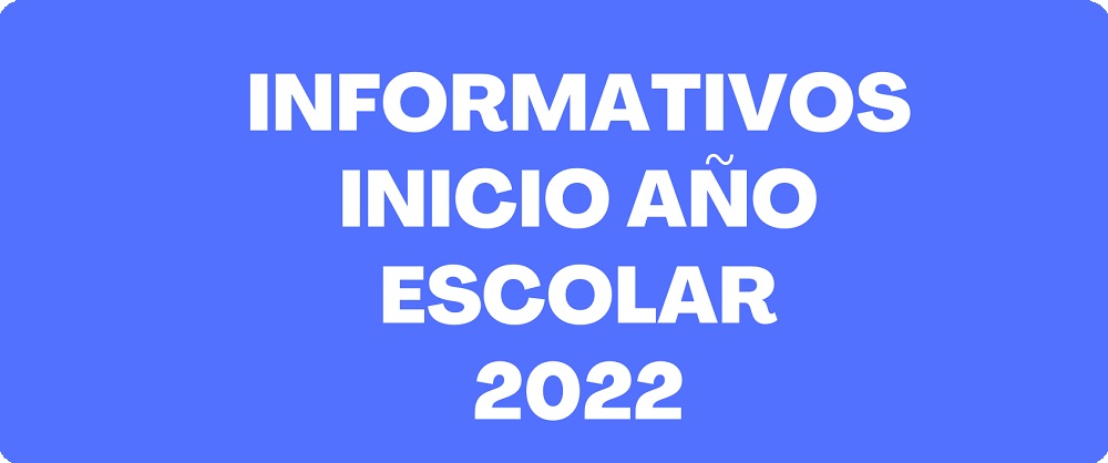 INFORMATIVOS INICIO AÑO ESCOLAR 2022